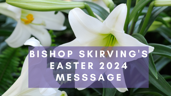 Easter 2024: A Message from Bishop Skirving