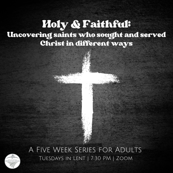 Holy & Faithful: Uncovering saints who sought and served Christ in different ways