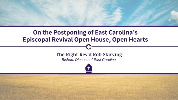 On Postponing East Carolina's Episcopal Revival Open House, Open Hearts