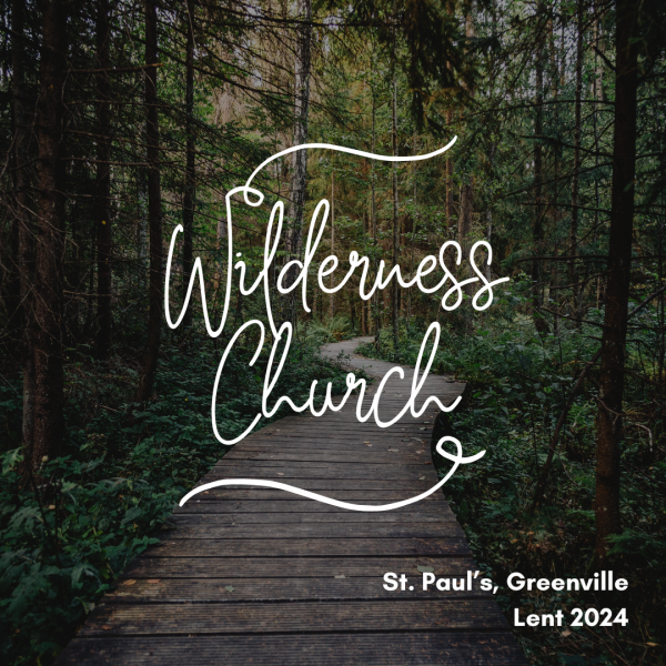 Wilderness Church with St. Paul's Greenville for Lent 2024